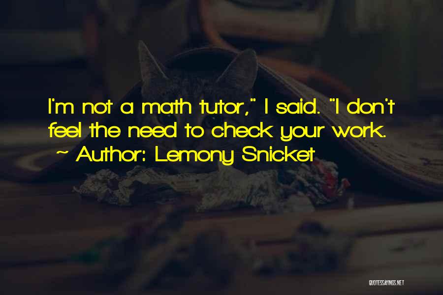 Your Tutor Quotes By Lemony Snicket