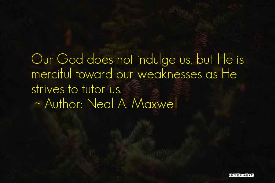 Your Tutor Quotes By Neal A. Maxwell