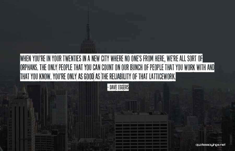 Your Twenties Quotes By Dave Eggers Your Twenties Quotes By Dave Eggers