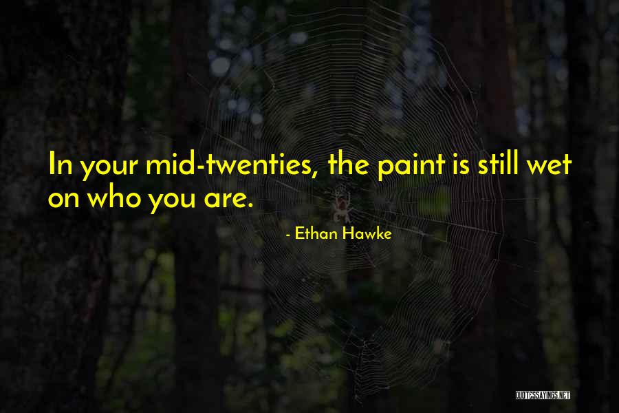 Your Twenties Quotes By Ethan Hawke Your Twenties Quotes By Ethan Hawke