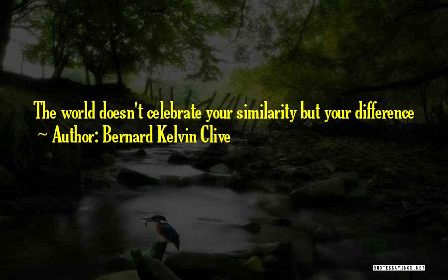 Your Uniqueness Quotes By Bernard Kelvin Clive