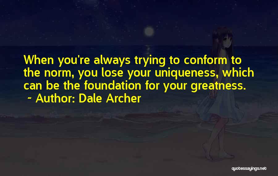 Your Uniqueness Quotes By Dale Archer