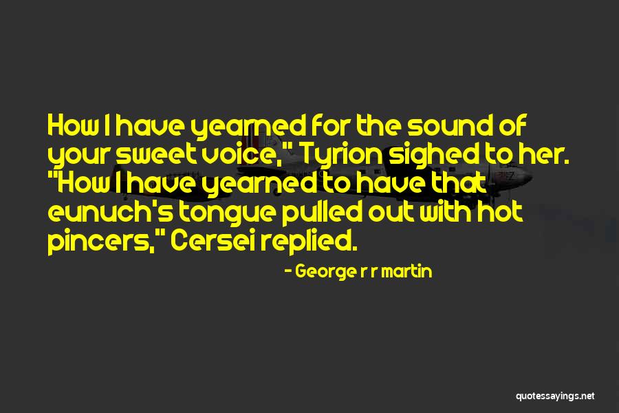 Your Voice Quotes By George R R Martin Your Voice Quotes By George R R Martin