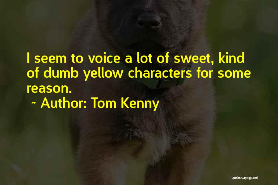 Your Voice So Sweet Quotes By Tom Kenny