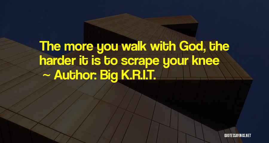Your Walk With God Quotes By Big K.R.I.T.