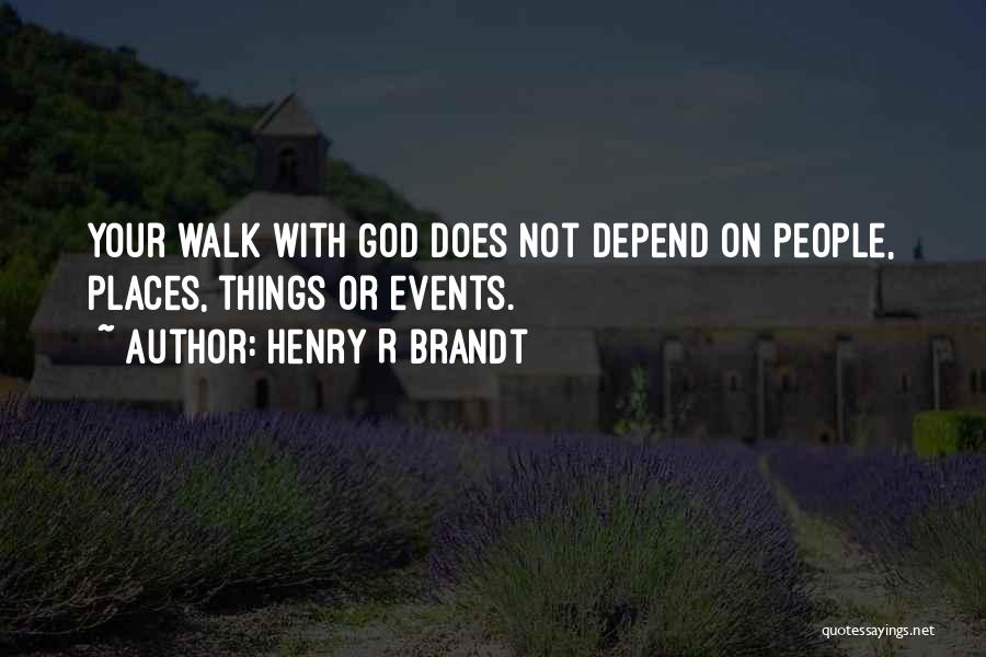 Your Walk With God Quotes By Henry R Brandt