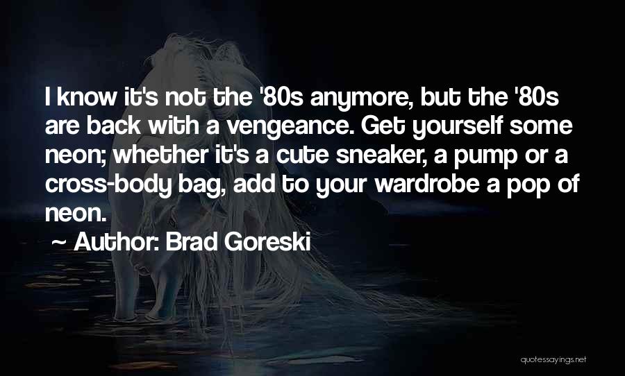 Your Wardrobe Quotes By Brad Goreski