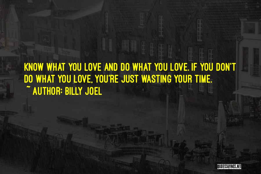Your Wasting Your Time Quotes By Billy Joel