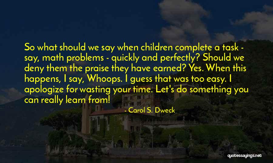 Your Wasting Your Time Quotes By Carol S. Dweck Your Wasting Your Time Quotes By Carol S. Dweck