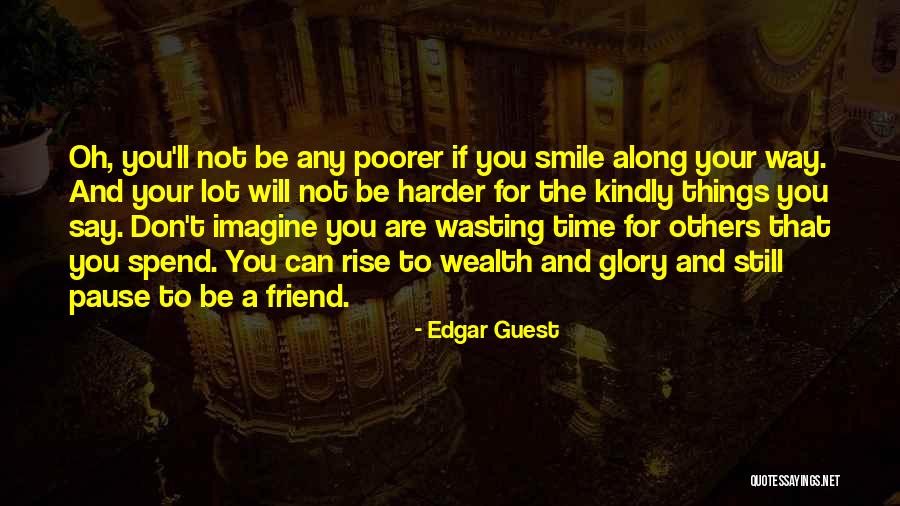Your Wasting Your Time Quotes By Edgar Guest Your Wasting Your Time Quotes By Edgar Guest