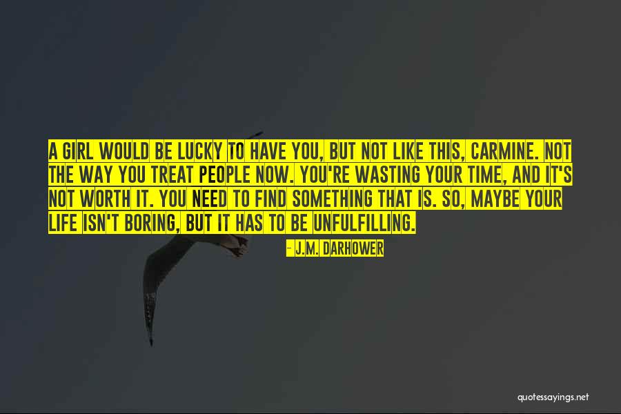 Your Wasting Your Time Quotes By J.M. Darhower Your Wasting Your Time Quotes By J.M. Darhower