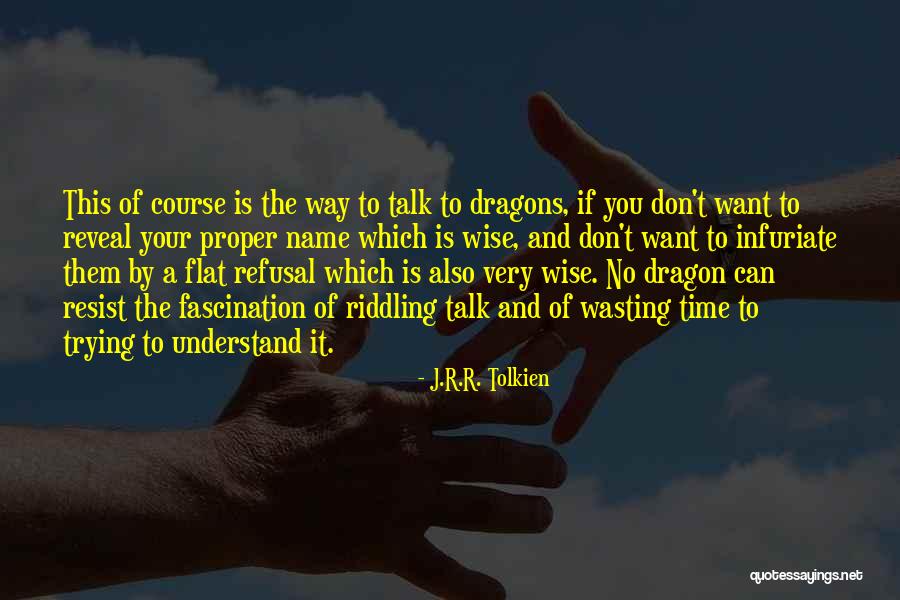 Your Wasting Your Time Quotes By J.R.R. Tolkien