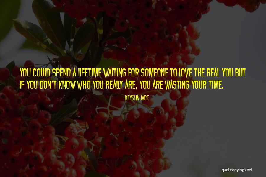 Your Wasting Your Time Quotes By Keysha Jade Your Wasting Your Time Quotes By Keysha Jade