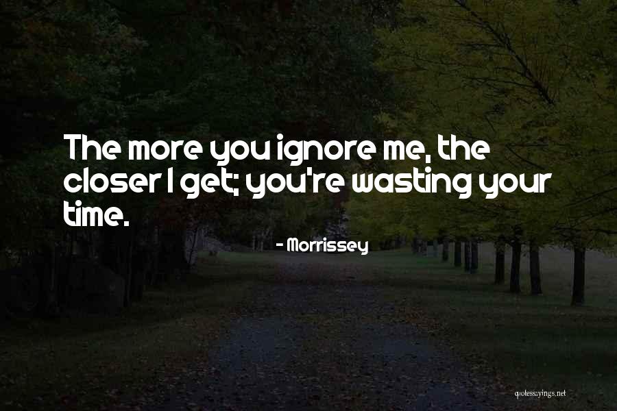 Your Wasting Your Time Quotes By Morrissey