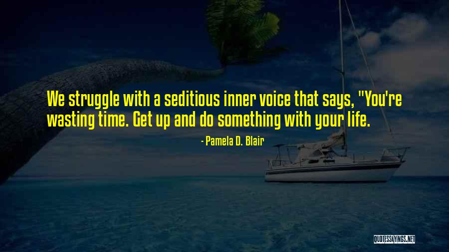 Your Wasting Your Time Quotes By Pamela D. Blair Your Wasting Your Time Quotes By Pamela D. Blair