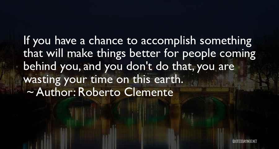 Your Wasting Your Time Quotes By Roberto Clemente