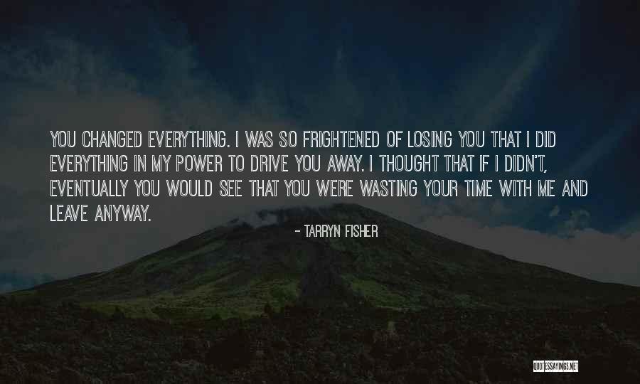 Your Wasting Your Time Quotes By Tarryn Fisher