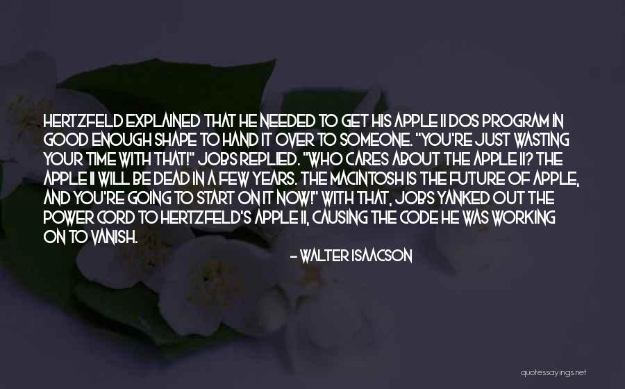 Your Wasting Your Time Quotes By Walter Isaacson Your Wasting Your Time Quotes By Walter Isaacson