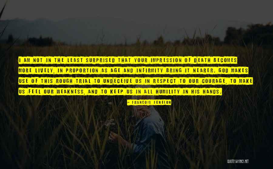 Your Weakness Quotes By Francois Fenelon Your Weakness Quotes By Francois Fenelon