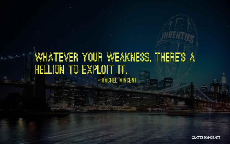Your Weakness Quotes By Rachel Vincent Your Weakness Quotes By Rachel Vincent