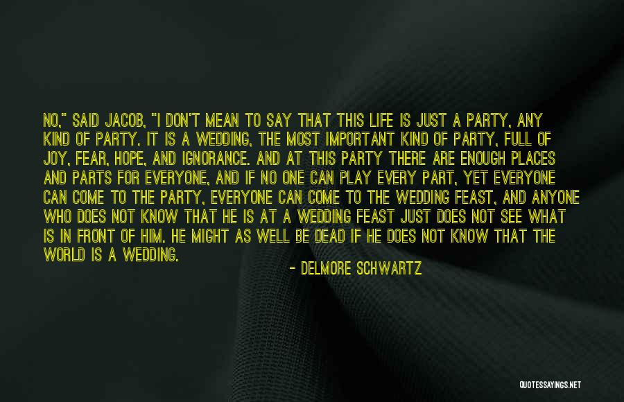 Your Wedding Party Quotes By Delmore Schwartz