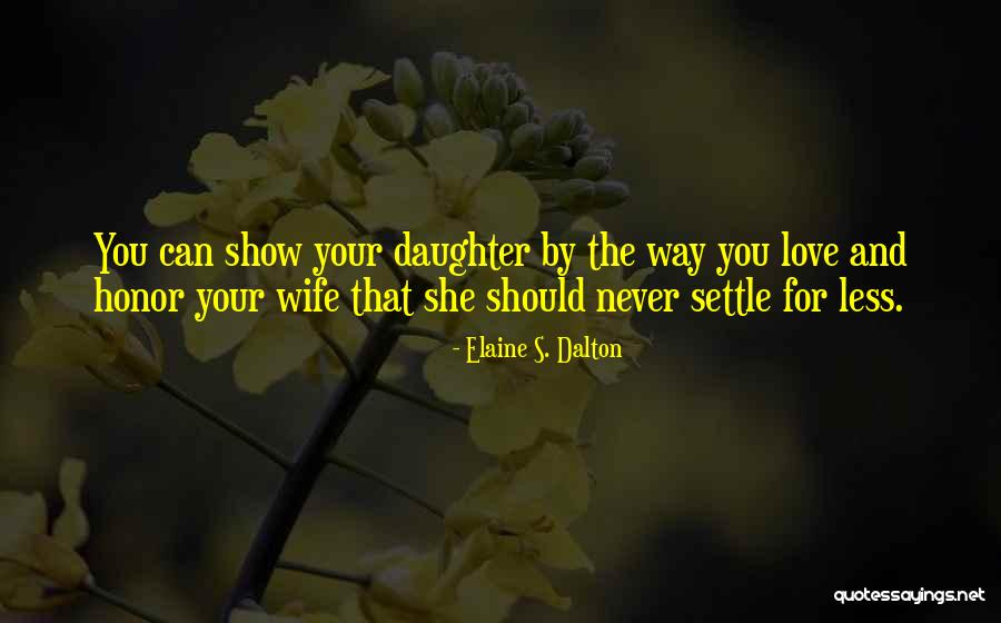 Your Wife And Daughter Quotes By Elaine S. Dalton