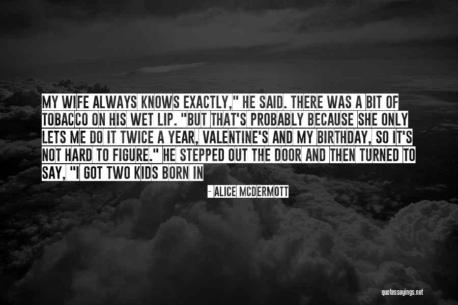 Your Wife On Her Birthday Quotes By Alice McDermott Your Wife On Her Birthday Quotes By Alice McDermott