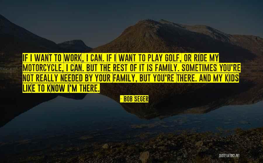 Your Work Family Quotes By Bob Seger