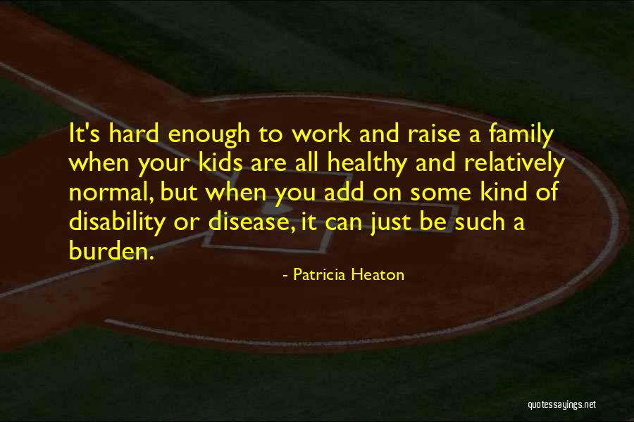 Your Work Family Quotes By Patricia Heaton