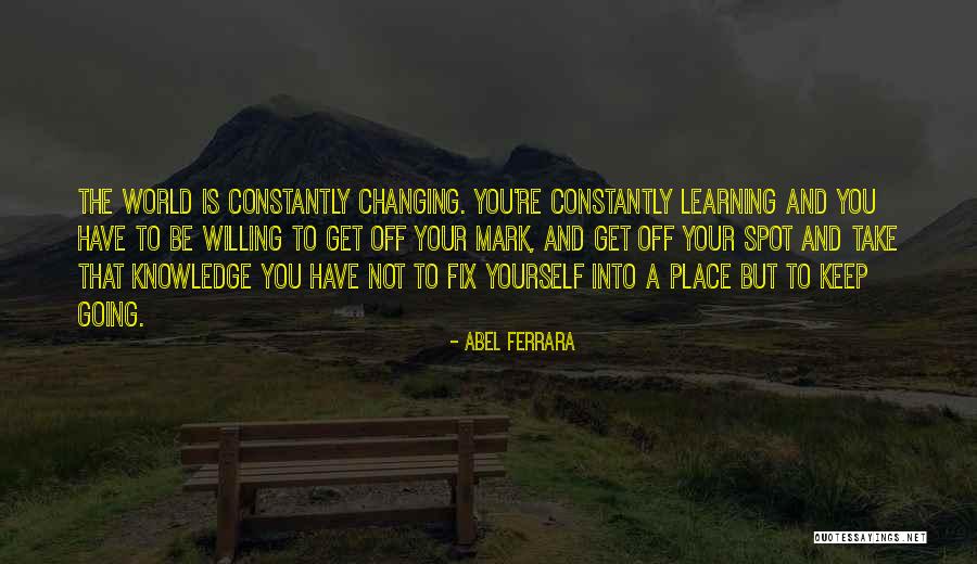 Your World Changing Quotes By Abel Ferrara Your World Changing Quotes By Abel Ferrara