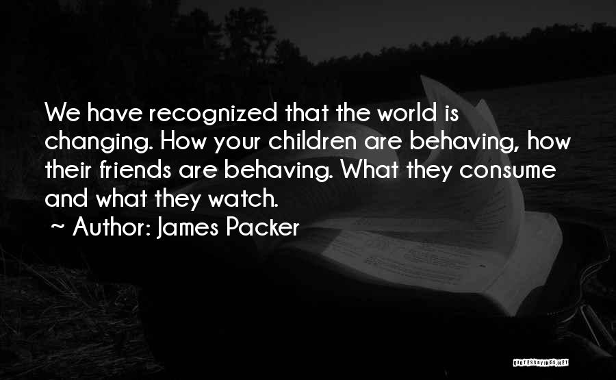 Your World Changing Quotes By James Packer