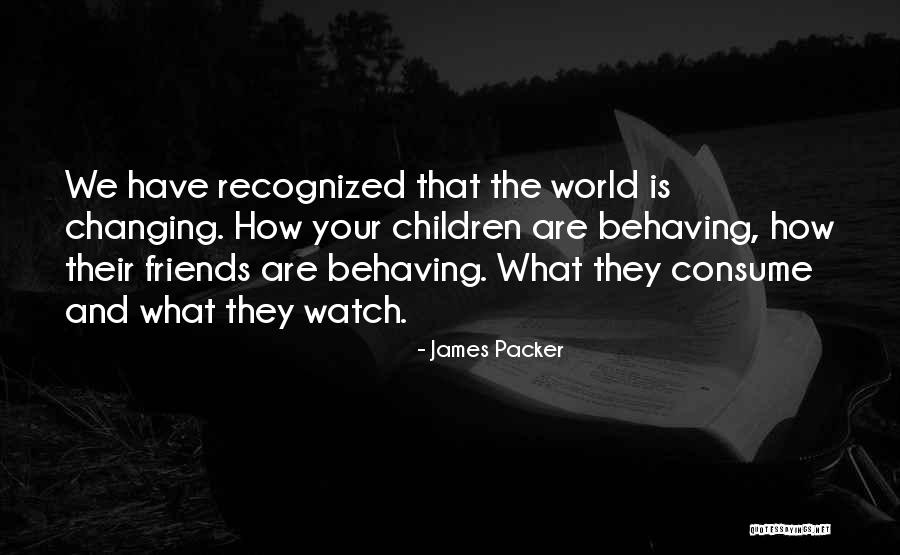 Your World Changing Quotes By James Packer