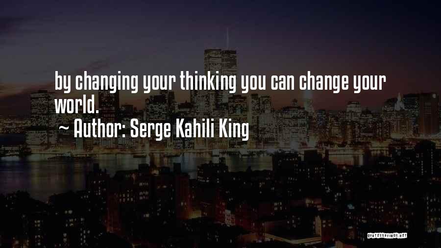 Your World Changing Quotes By Serge Kahili King