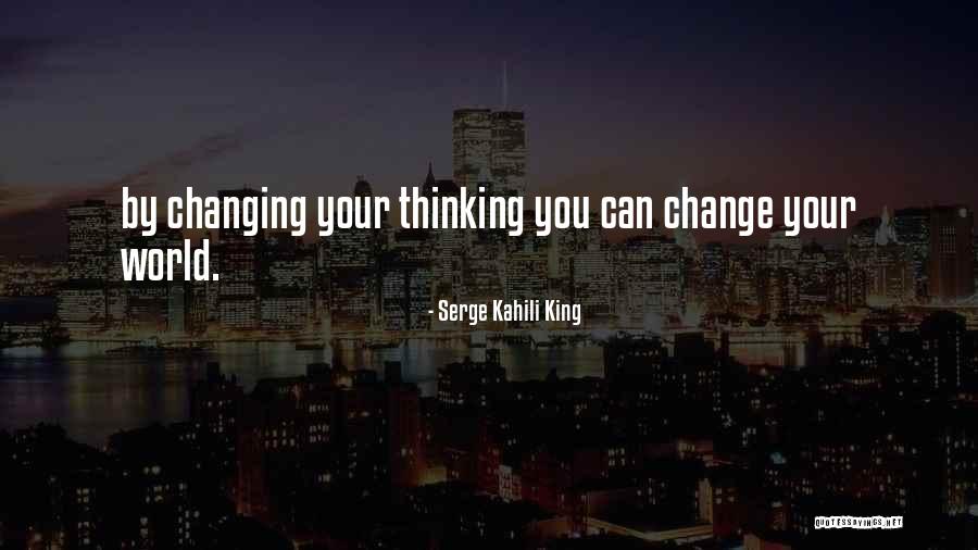 Your World Changing Quotes By Serge Kahili King