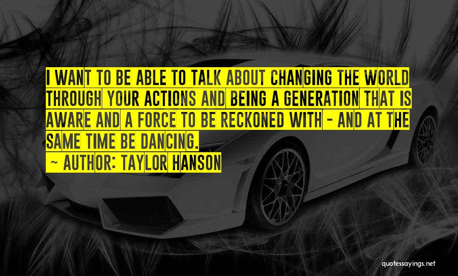 Your World Changing Quotes By Taylor Hanson