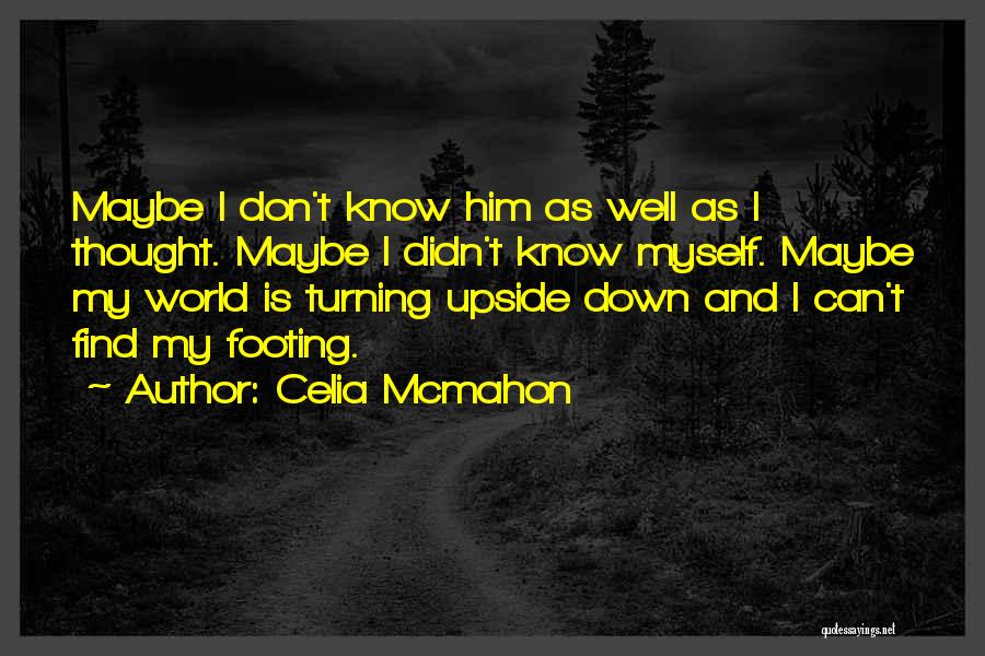 Your World Turning Upside Down Quotes By Celia Mcmahon