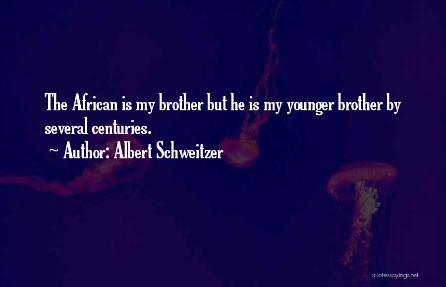 Your Younger Brother Quotes By Albert Schweitzer