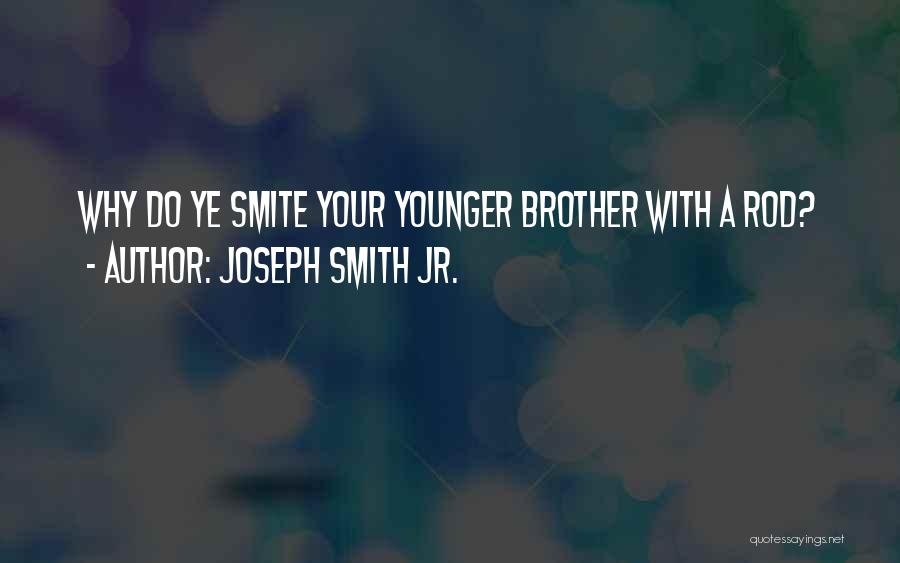 Your Younger Brother Quotes By Joseph Smith Jr.