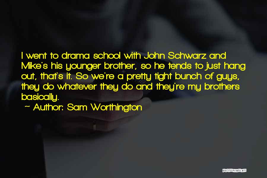 Your Younger Brother Quotes By Sam Worthington