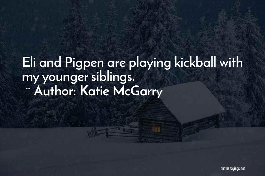 Your Younger Siblings Quotes By Katie McGarry