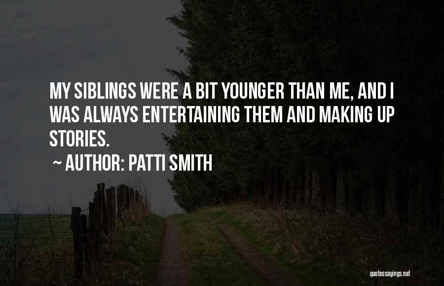 Your Younger Siblings Quotes By Patti Smith