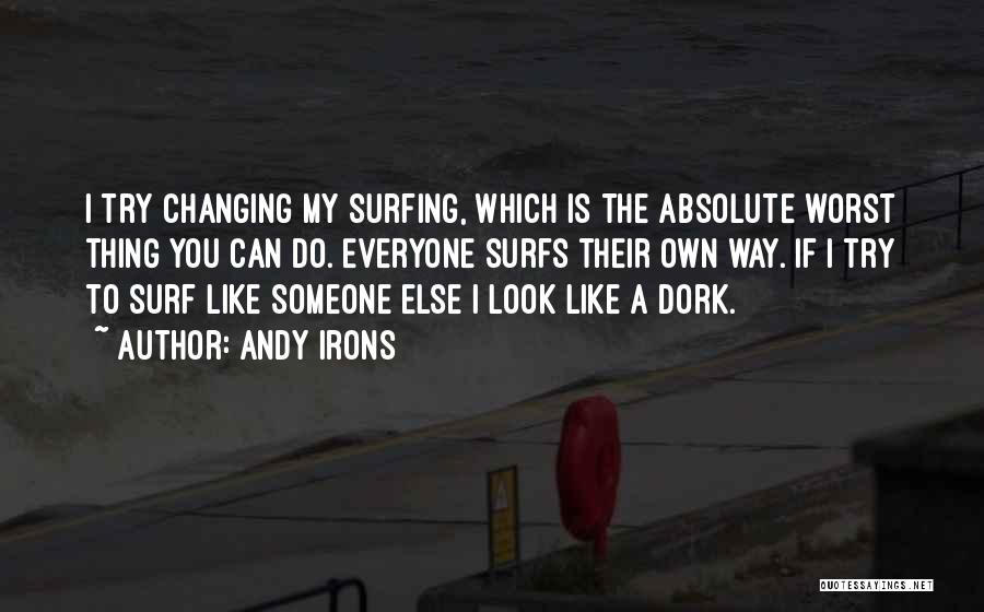 You're A Dork Quotes By Andy Irons