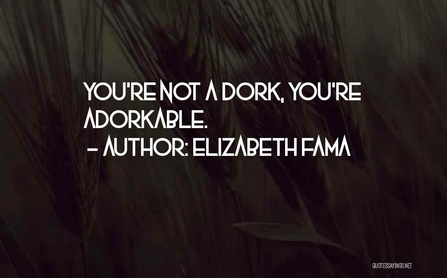You're A Dork Quotes By Elizabeth Fama