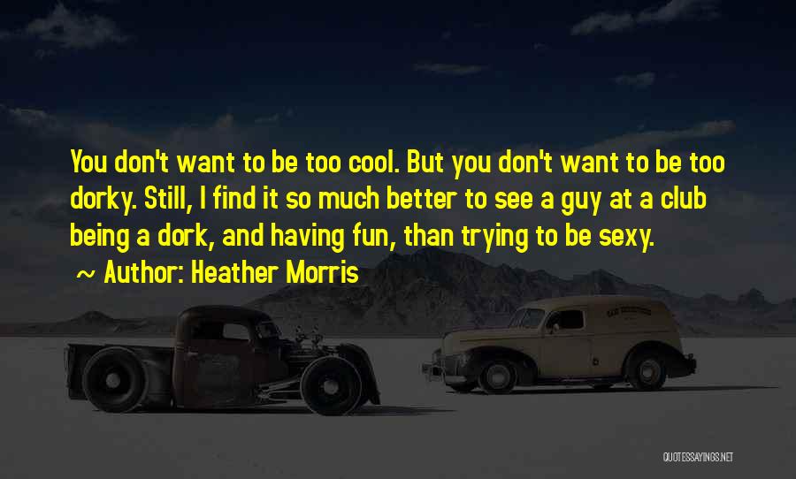 You're A Dork Quotes By Heather Morris