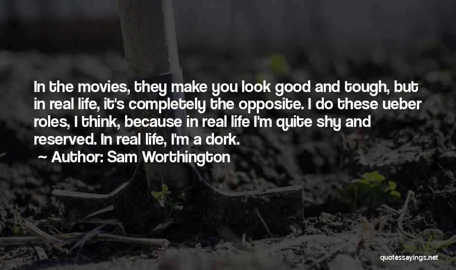 You're A Dork Quotes By Sam Worthington