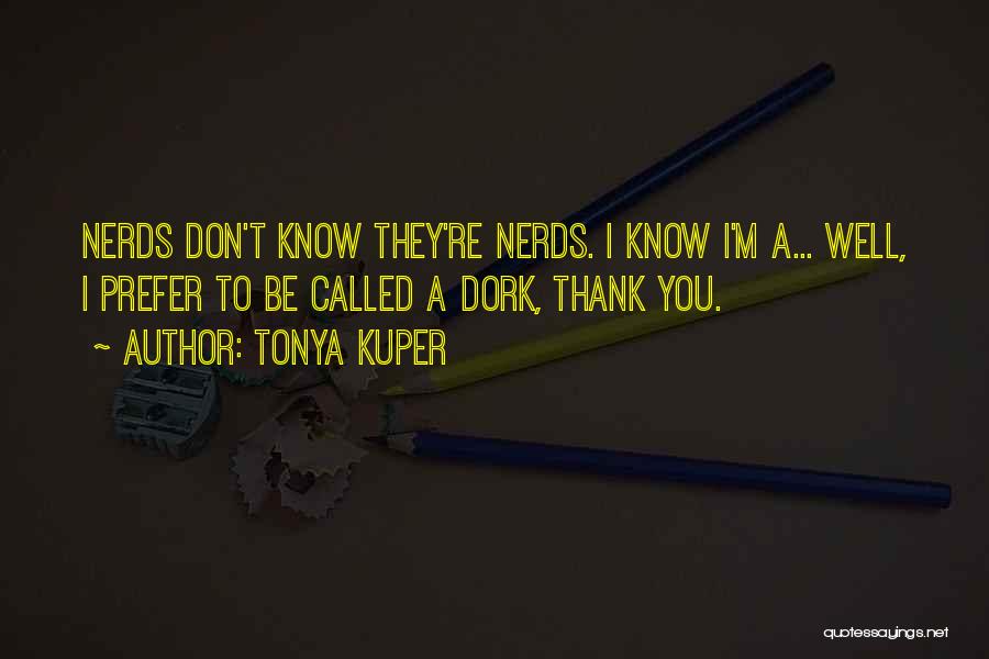 You're A Dork Quotes By Tonya Kuper