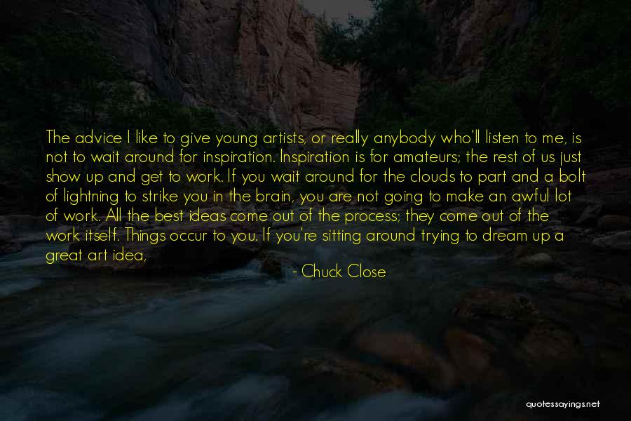 You're A Dream To Me Quotes By Chuck Close