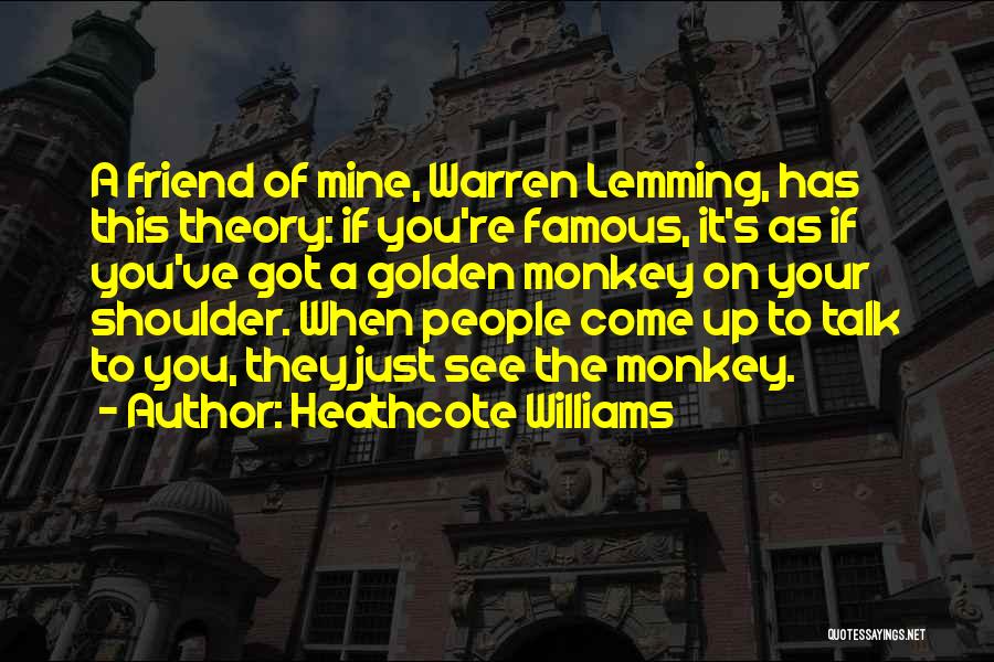 You're A Friend Quotes By Heathcote Williams