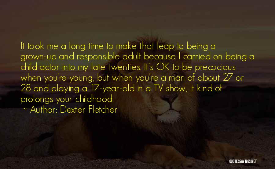 You're A Grown Man Quotes By Dexter Fletcher