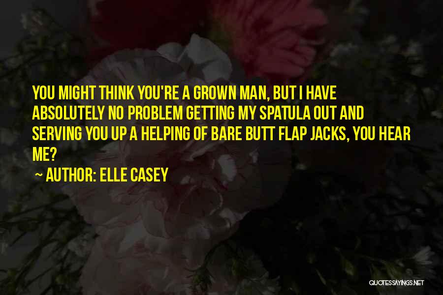 You're A Grown Man Quotes By Elle Casey